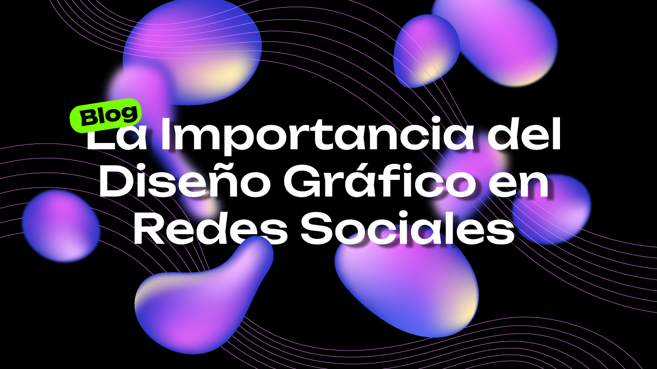 La Importancia del Diseño Gráfico en Redes Sociales (Explicada)