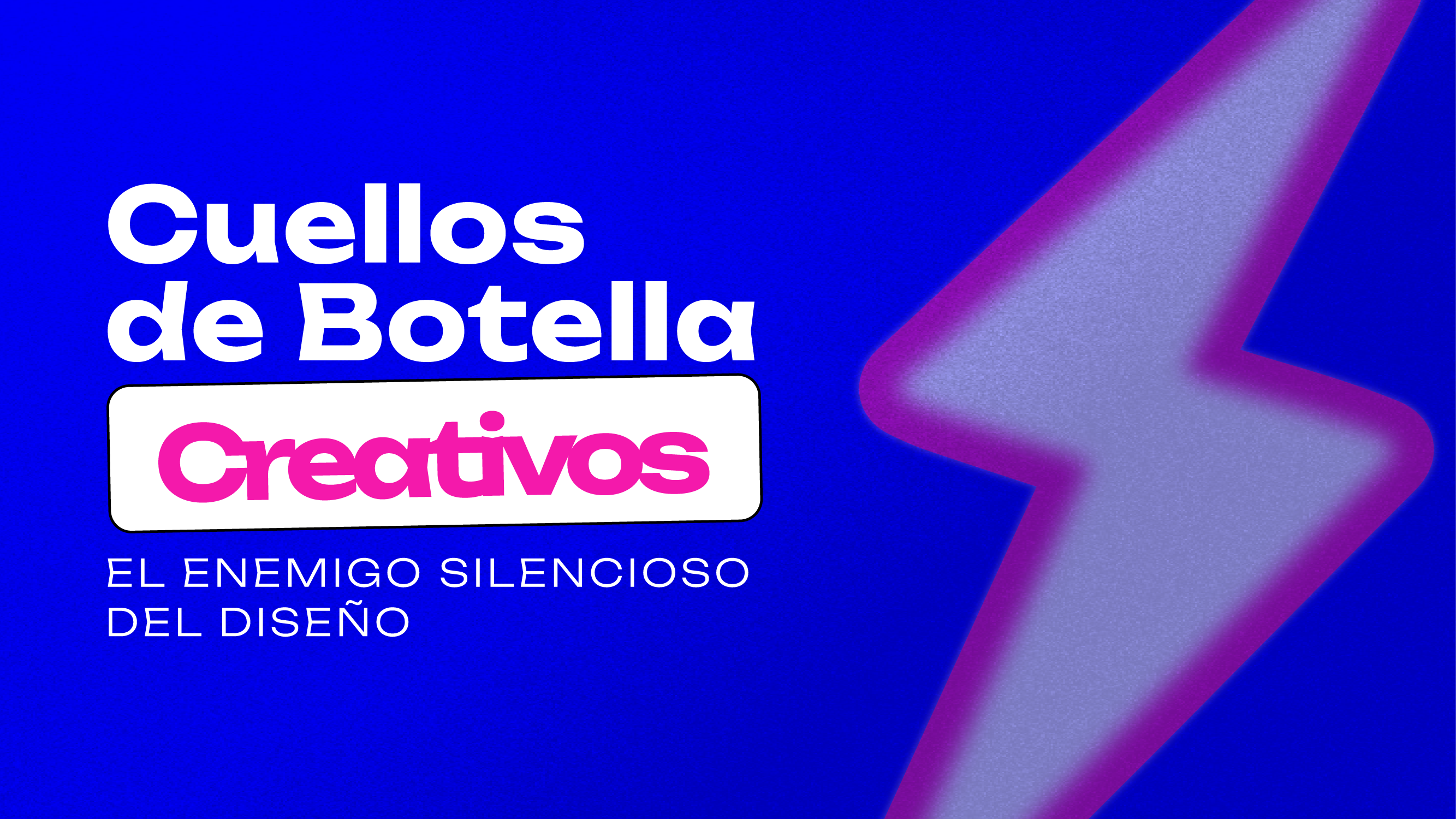 Cuellos de Botella Creativos: El Enemigo Silencioso del Diseño – Bolteam